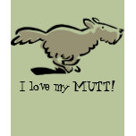 I love my MUTT! t-shirts