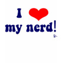 I love my nerd! t-shirts