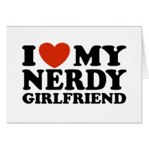 I Love My Nerdy Girlfriend Greeting Cards