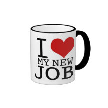 I LOVE MY NEW JOB - mug