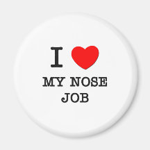 I Love My Nose Job Refrigerator Magnet