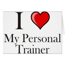 I love my Personal Trainer Greeting Cards
