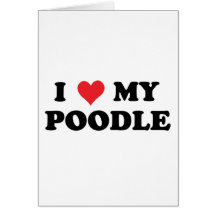 I Love My Poodle Card