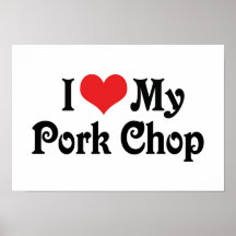I Love My Pork Chop Posters