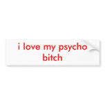 i love my psycho bitch bumper stickers