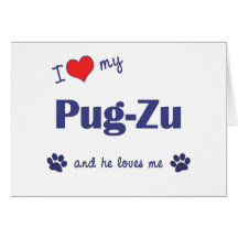 I Love My Pug-Zu (Male Dog) Greeting Card