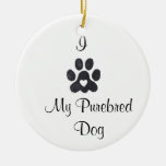 I Love My Purebred Dog Ornament