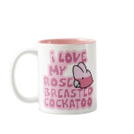 I Love My Rose Breasted Cockatoo Mug