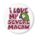 I Love My Severe Macaw Magnet