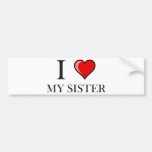 I love my Sister Bumper Stickers