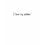 I love my spleen! t-shirts