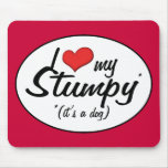 I Love My Stumpy (It's a Dog) Mousepads
