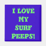 I lOVE MY SURF PEEPS MAGNET