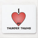 I Love My Thunder Thighs Mouse Pad