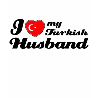 I love my Turkish Husband T Shirt by kongdesigns