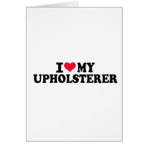 I love my Upholsterer Greeting Card