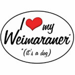 I Love My Weimaraner (It's a Dog) photo sculptures