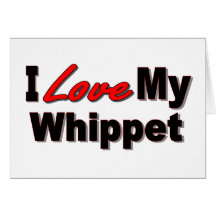 I Love My Whippet Dog Gifts and Apparel Card