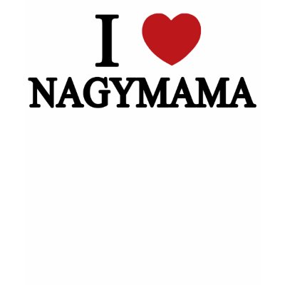 I Love Nagymama! T-shirt by shinygrape