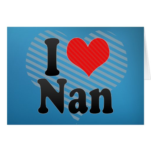 i love nan greeting card zazzle