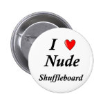 I Love Nude Shuffleboard Button