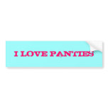 I LOVE PANTIES bumper stickers