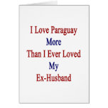 I Love Paraguay More Than I Ever Loved My Ex Husba Card