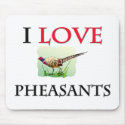 I Love Pheasants mousepads