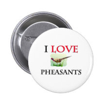I Love Pheasants Pinback Button
