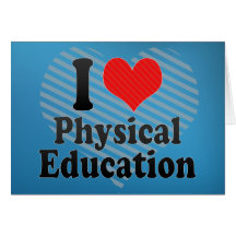 I Love Physical Education Greeting Cards