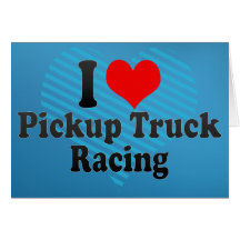 I love Pickup Truck Racing Greeting Card