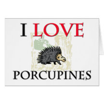 I Love Porcupines Greeting Card