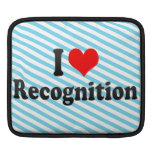 I love Recognition iPad Sleeves