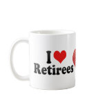 I Love Retirees mugs