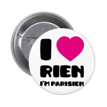 I Love 'Rien' I'm Parisien :) Pinback Button