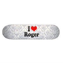 I love Roger Skateboards