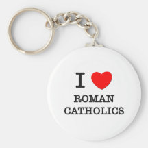 I Love Roman Catholics Keychain