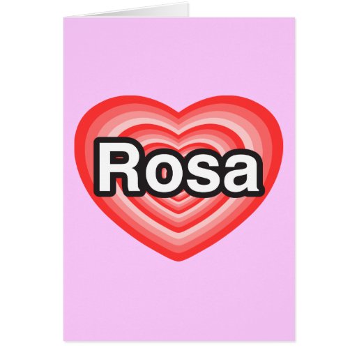 I love Rosa. I love you Rosa. Heart Card