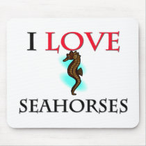 I Love Seahorses Mouse Pads