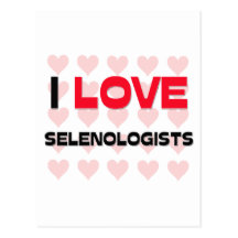 I LOVE SELENOLOGISTS POSTCARD