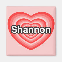 I love Shannon. I love you Shannon. Heart Magnets