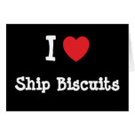 I love Ship Biscuits heart T-Shirt cards