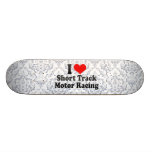 I love Short Track Motor Racing Skate Decks