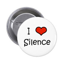 I Love Silence Pinback Button