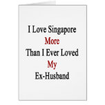 I Love Singapore More Than I Ever Loved My Ex Husb Greeting Cards