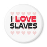 I LOVE SLAVES magnets