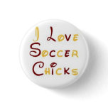 I Love Soccer Chicks buttons