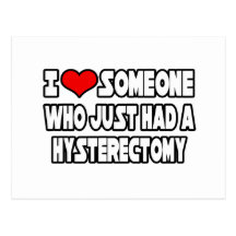 I Love Someone Who Just Had a Hysterectomy Post Cards
