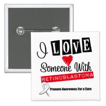 I Love Someone With Retinoblastoma Pinback Buttons