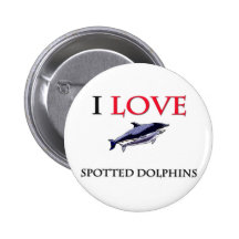 I Love Spotted Dolphins Buttons